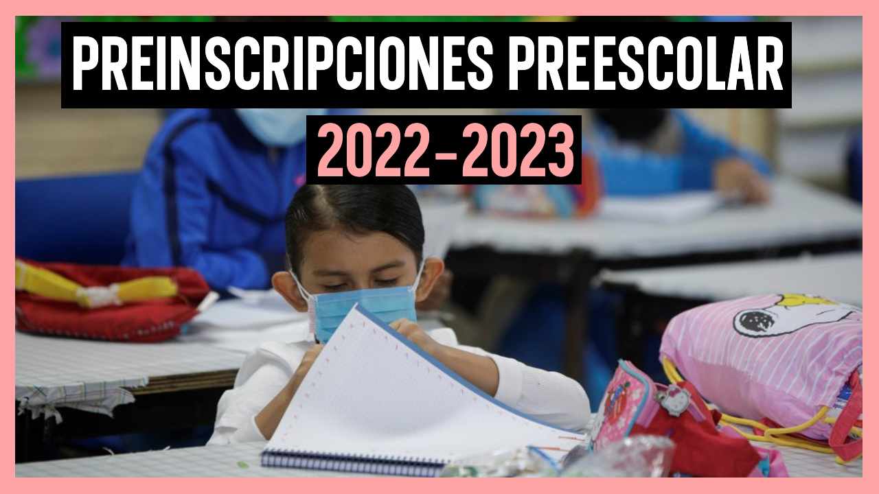 ¿Cuándo son las preinscripciones de preescolar 2022 en el Estado de México?