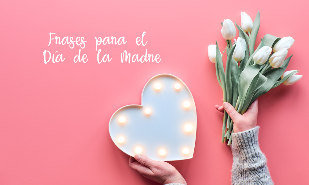 Frases para el "Día de la mamá" este 10 de mayo