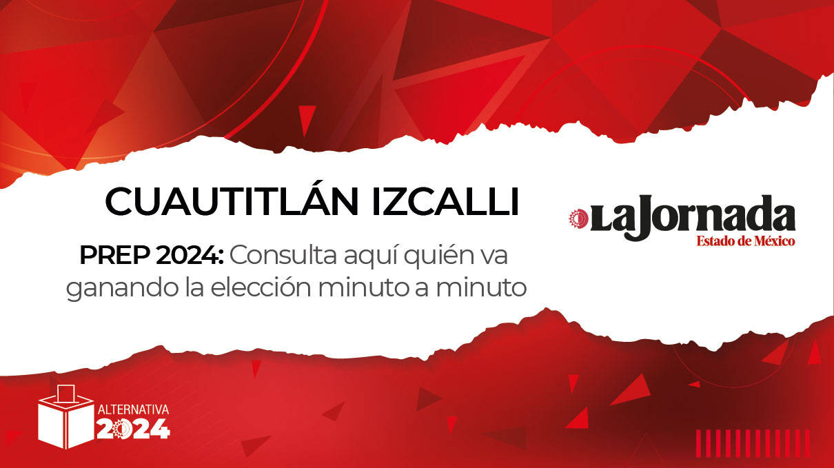 PREP Cuautitlán Izcalli 2024: Conoce los candidatos y quién va ganando