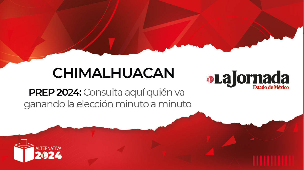 PREP Chimalhuacán 2024: Consulta aquí quién va ganando la elección a alcalde