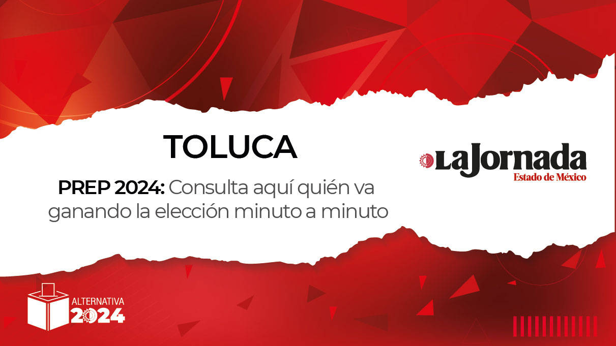 PREP Toluca 2024: ¿Quién va ganando la elección a alcalde?