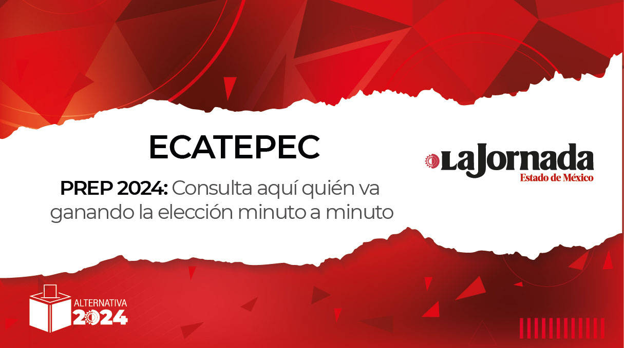 PREP Ecatepec 2024: ¿Quién va ganando la elección a alcalde?