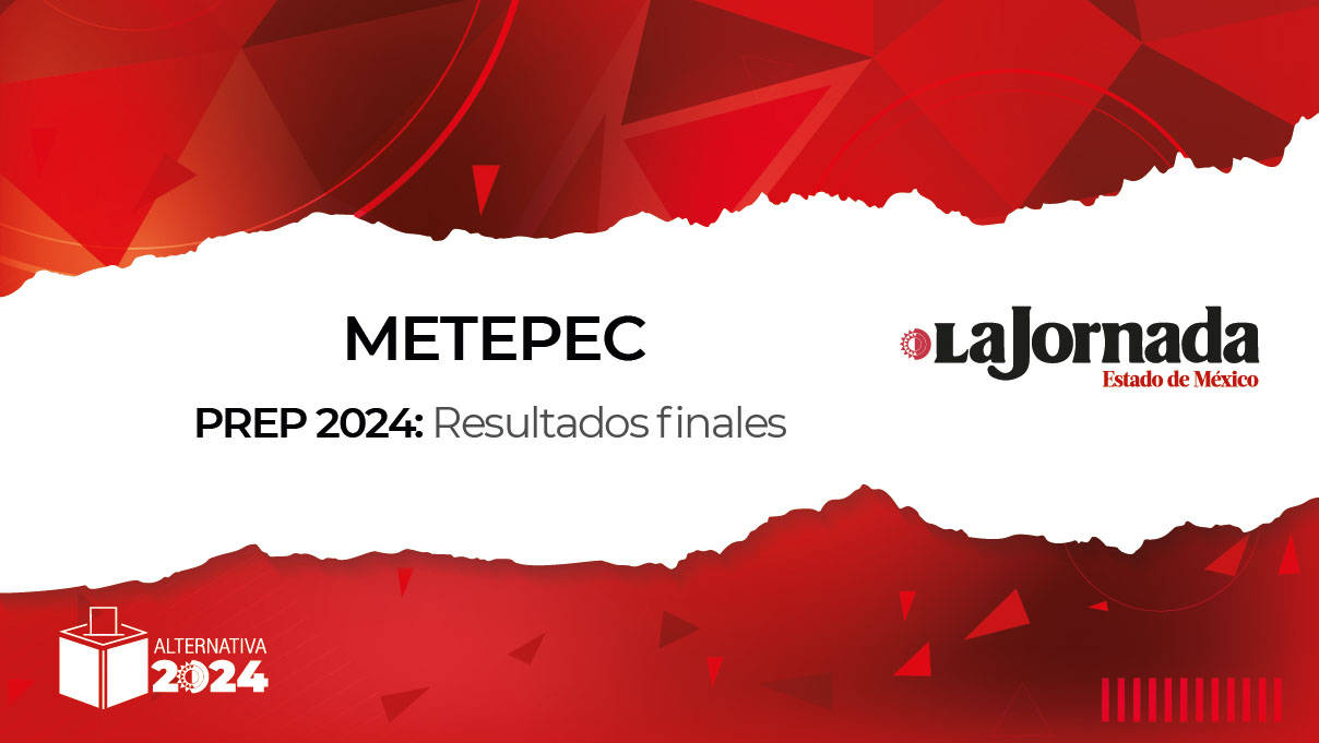 Finaliza PREP 2024: Así quedaron los porcentajes en Metepec