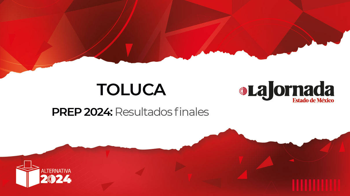 Finaliza PREP 2024: Así quedaron los porcentajes en Toluca para la alcaldía