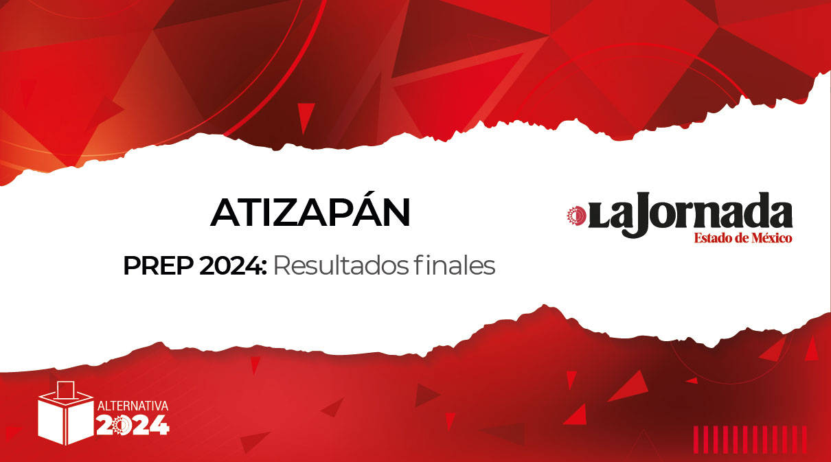 Finaliza PREP 2024: Así quedaron los porcentajes en Atizapán de Zaragoza para la alcaldía