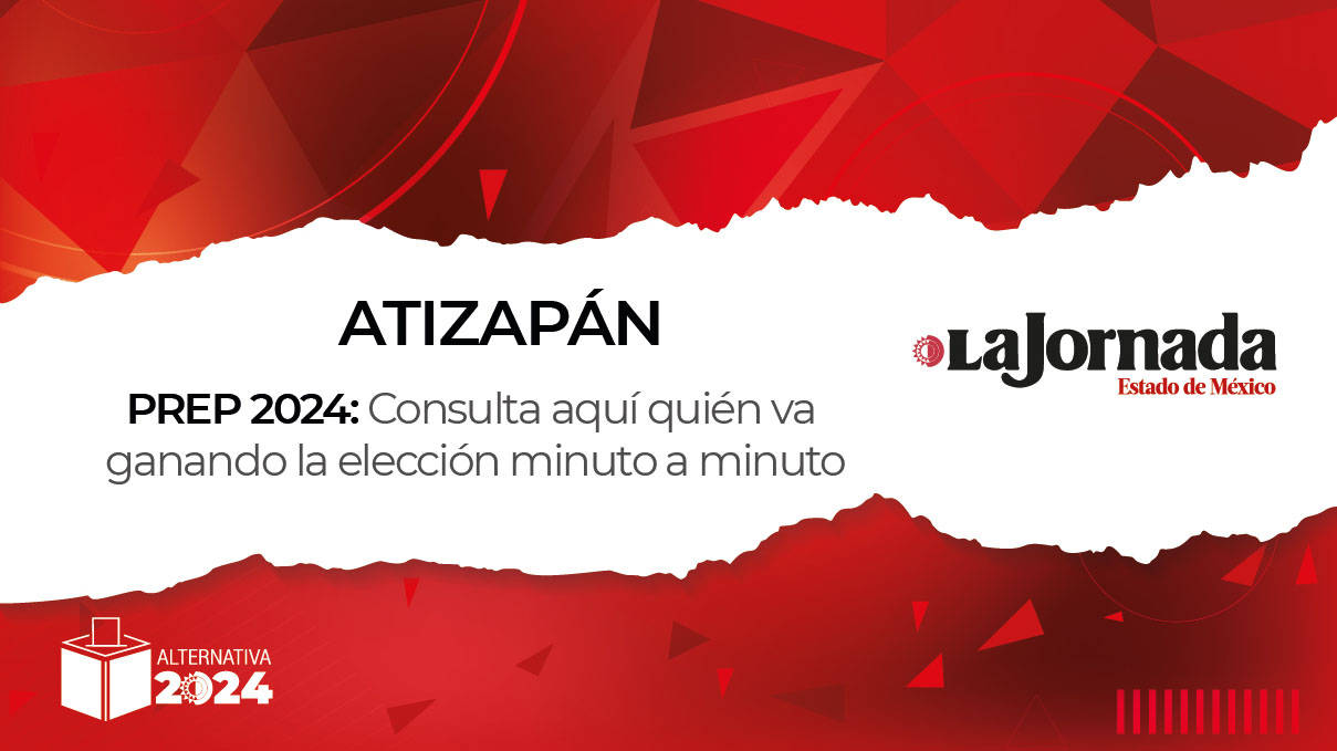 PREP Atizapán de Zaragoza 2024: Consulta aquí quién va ganando la elección a alcalde